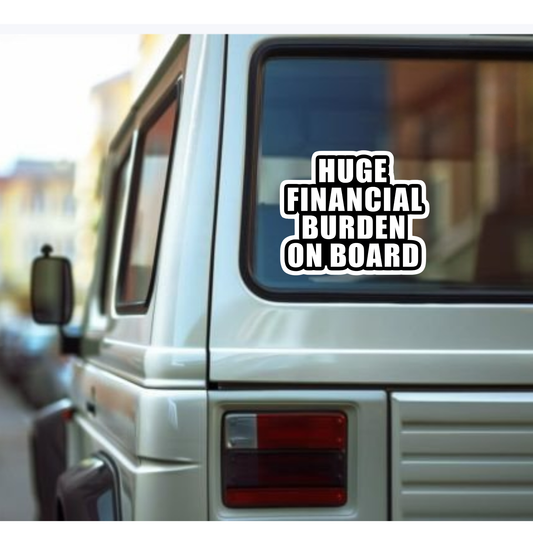 Funny "Huge Financial Burden on Board" car sticker on a vehicle window.