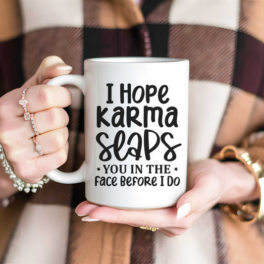 Witty sarcastic mug with "I Hope Karma Slaps You" quote, ceramic, 11 or 15 ounces, white and glossy.