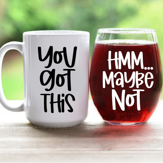 Humorous coffee mug and wine glass set with "You Got This" and "Hmm... Maybe Not" designs.