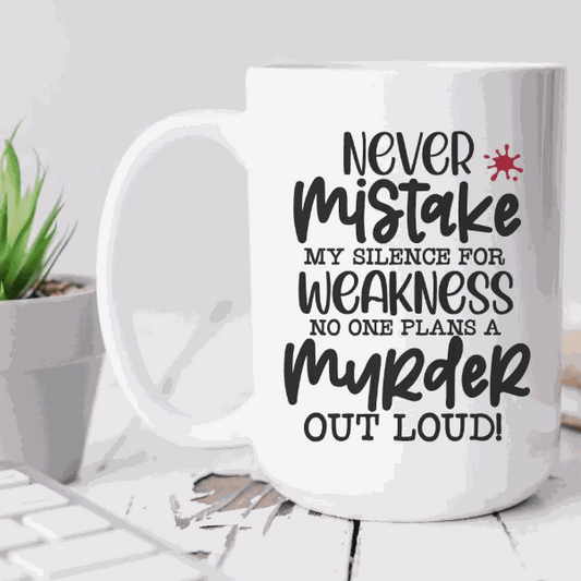 Ceramic coffee mug with humorous "Never Mistake My Silence for Weakness" quote, ideal gift for family or friends.