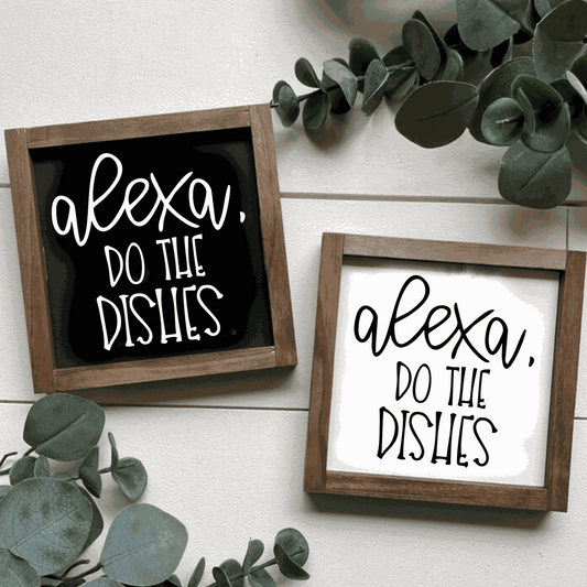 Handcrafted wood sign with "Alexa, Do The Dishes" message, available in black or white background with contrasting text.