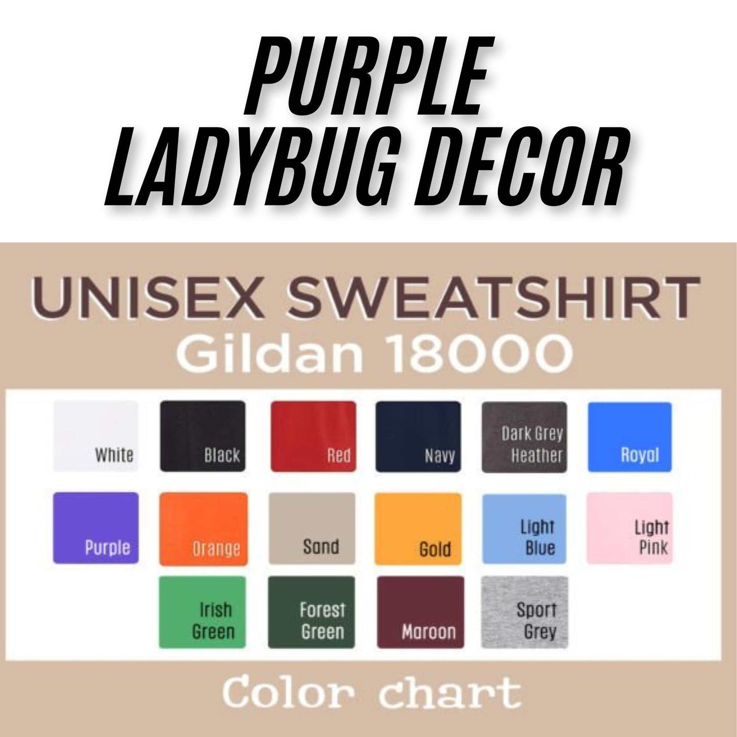 Color chart for Purple Ladybug Decor unisex Gildan 18000 sweatshirts showing 15 color options including white, black, red, navy, dark grey heather, royal, purple, orange, sand, gold, light blue, light pink, Irish green, forest green, maroon, and sport grey.