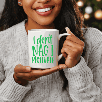 I Don't Nag I Motivate Humorous  Ceramic Mug