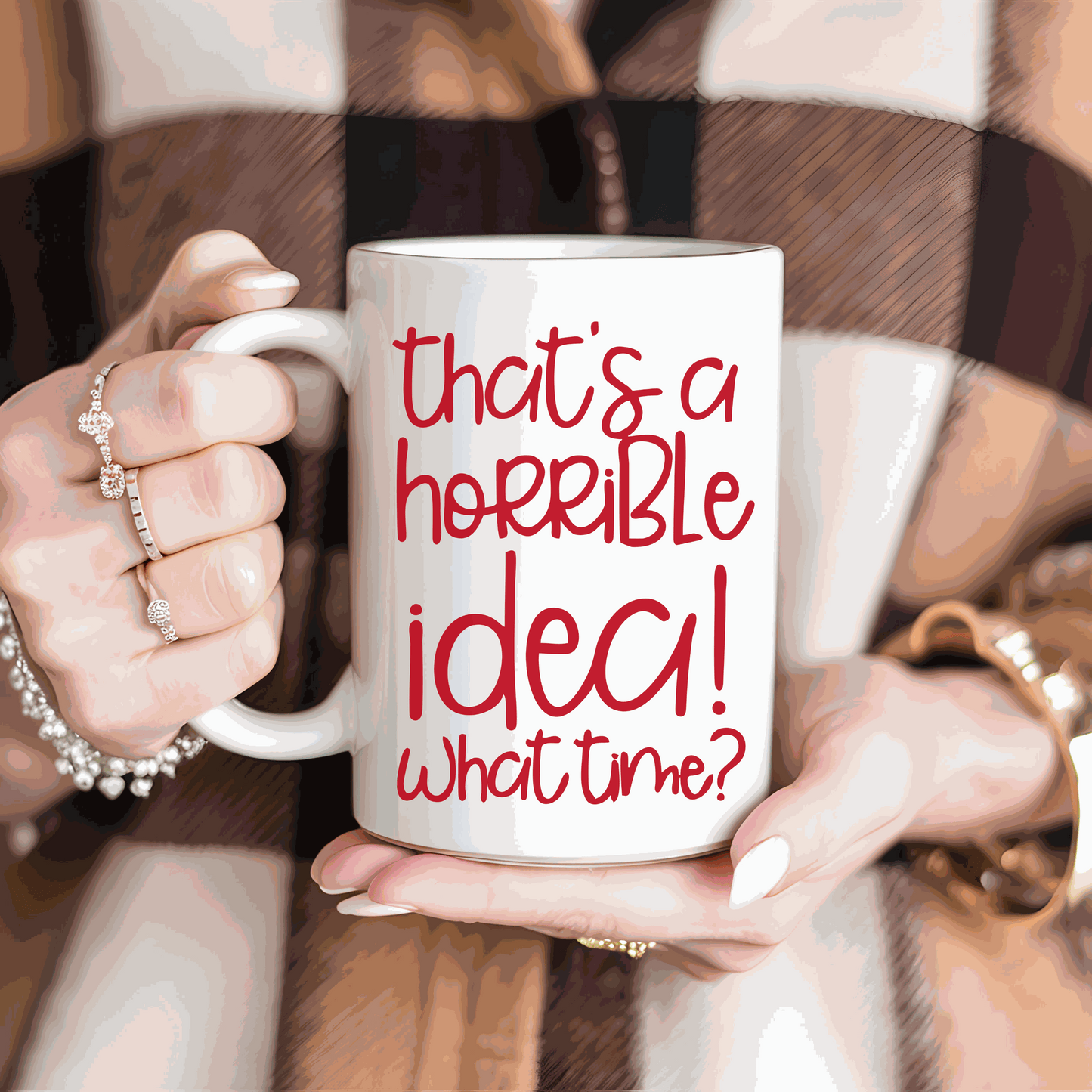Funny saying ceramic mug with quote "That's a Horrible Idea, What Time?"