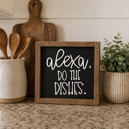 Alexa, Do The Dishes Framed Wood Sign | Handcrafted Sign