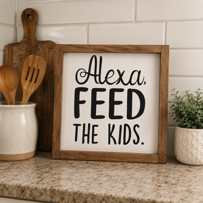 Alexa, Feed The Kids Framed Wood Sign | Handcrafted Sign