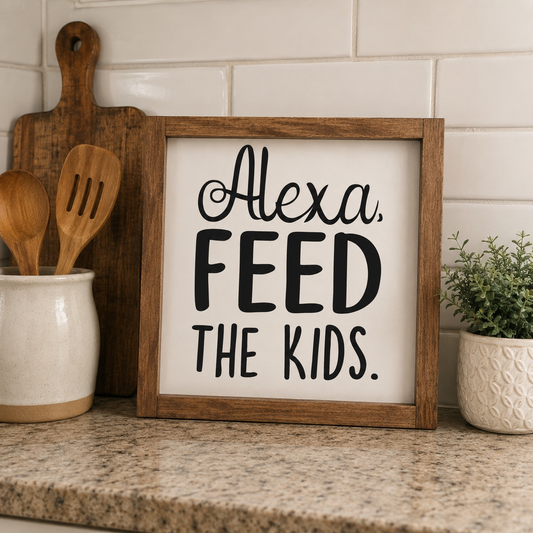 Alexa, Feed The Kids Framed Wood Sign | Handcrafted Sign