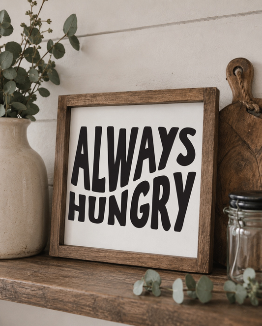 Always Hungry Framed Wood Sign | Handmade Sign