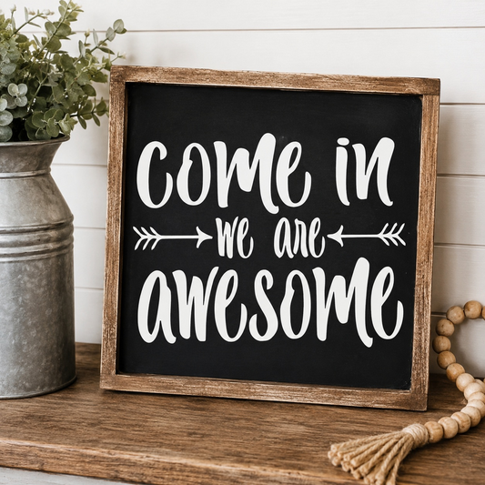 Come in We Are Awesome Wood Sign