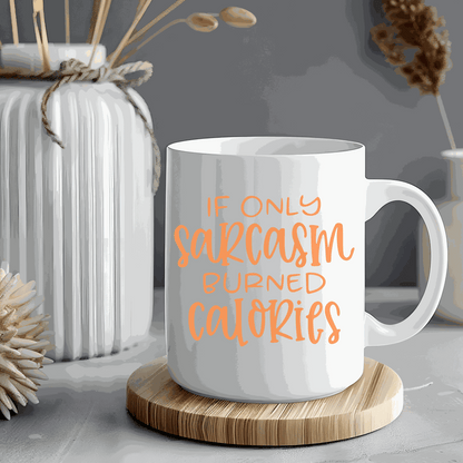 Ceramic mug with "If only Sarcasm Burned Calories" in orange lettering, perfect for gifting or personal use.