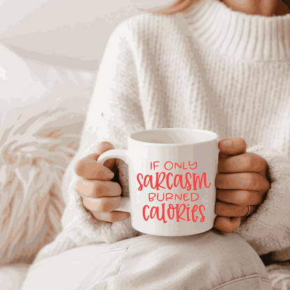 Funny saying ceramic mug with "If only Sarcasm Burned Calories" text.