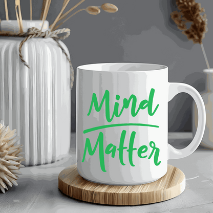 White ceramic Matter Inspirational Mug with positive thinking saying, glossy finish, available in 11 or 15 ounces