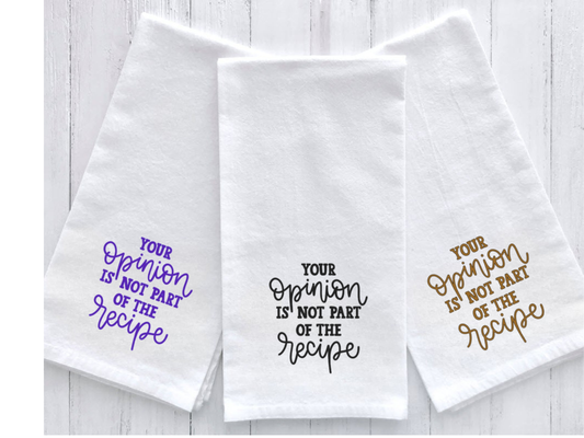 Funny Recipe Tea Towel with "Your Opinion is Not Part of the Recipe" Saying, White Flour Sack 16x24 Inch