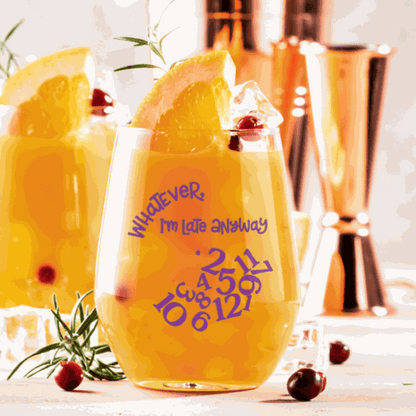 Funny customized stemless wine glass with "Whatever I am Late Anyway" design, perfect gift idea.