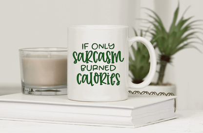 Ceramic mug with "If only sarcasm burned calories" text.