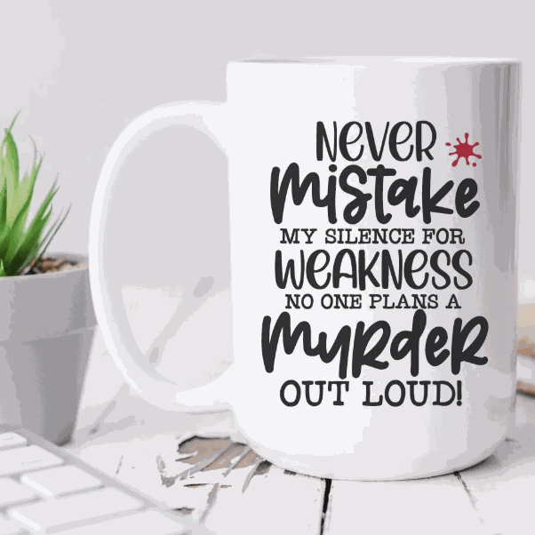 Ceramic coffee mug with humorous "Never Mistake My Silence for Weakness" quote, ideal gift for family or friends.