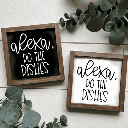 Handcrafted wood sign with "Alexa, Do The Dishes" message, available in black or white background with contrasting text.