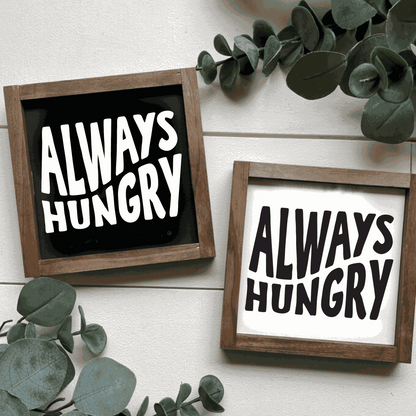 Handmade "Always Hungry" framed wood sign in black and white, kitchen decor.