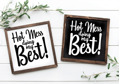 Handcrafted "Hot Mess Doing My Best" wood sign with white and black background options, framed and ready to hang.