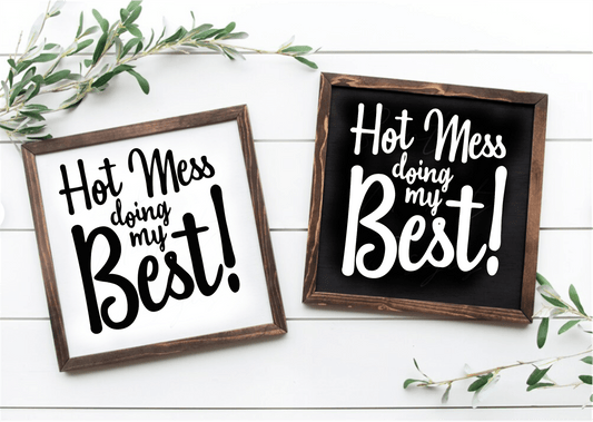 Handcrafted "Hot Mess Doing My Best" wood sign with white and black background options, framed and ready to hang.