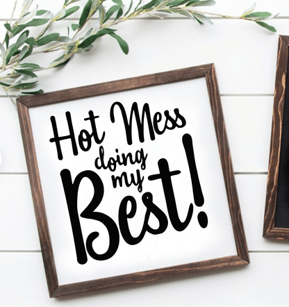 Handcrafted "Hot Mess Doing My Best" wood sign with black lettering on white background, framed and ready to hang.