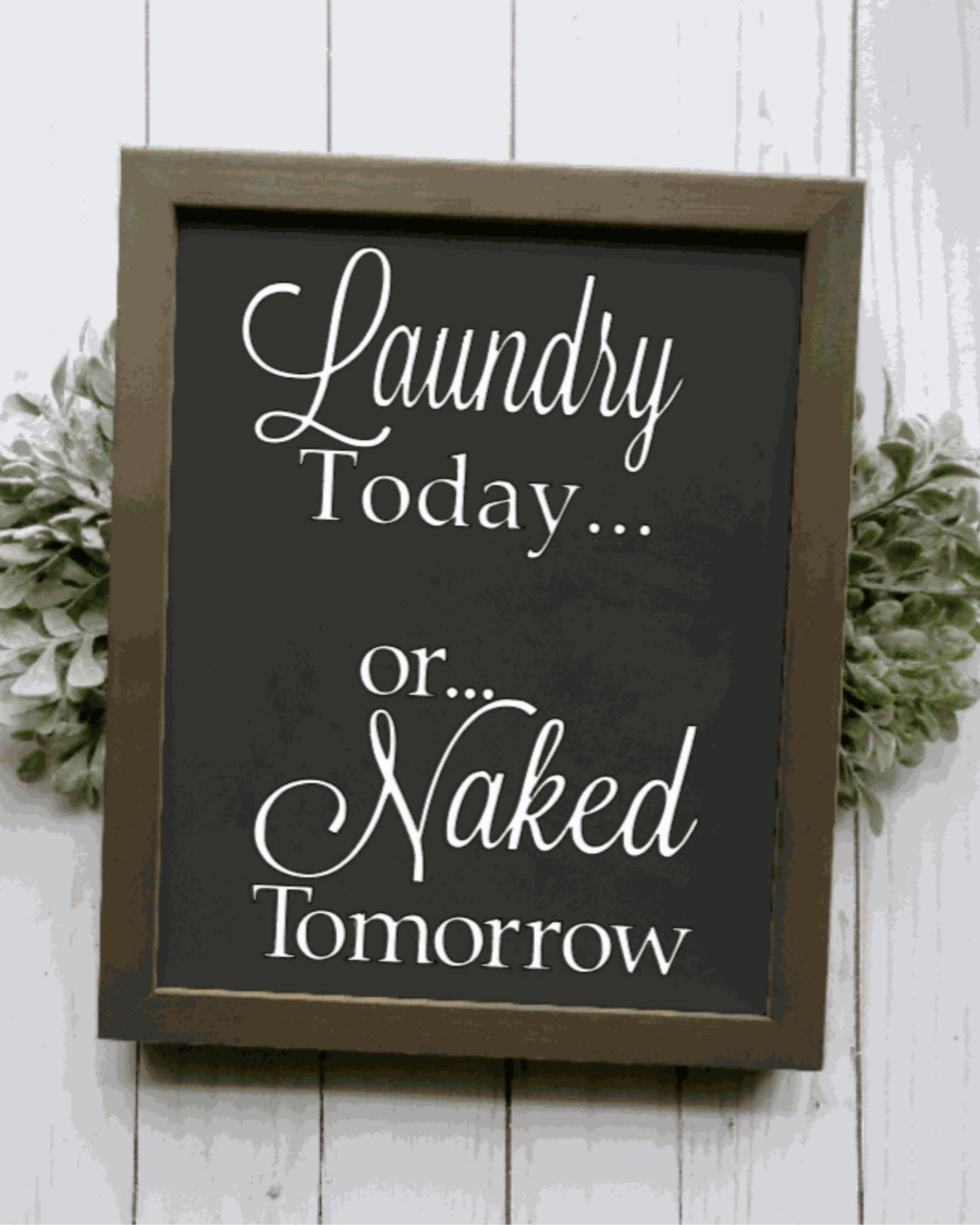 Wood-framed sign with "Laundry Today or Naked Tomorrow" text on a black background.